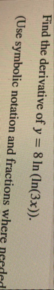 Find the derivative of y = 8 l n ( l n ( 3 x ) )
