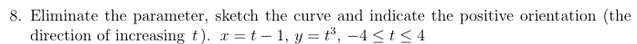 t x = t - 1 , y = t 3 , - 4 t 4