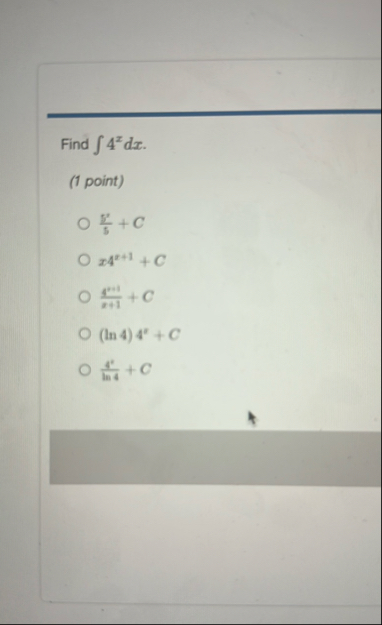 Find 4 x d x . ( 1 point ) 5 5 C - 4 x 1 C g 1 x
