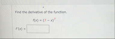 Find the derivative of the function. f ( x ) = (