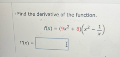 Find the derivative of the function. f ( x ) = (