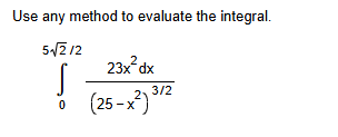 Use any method t o evaluate the integral. 0 5 2 2