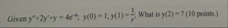 Given y ' ' 2 y ' y = 4 e - x ; y ( 0 ) = 1 ; y (