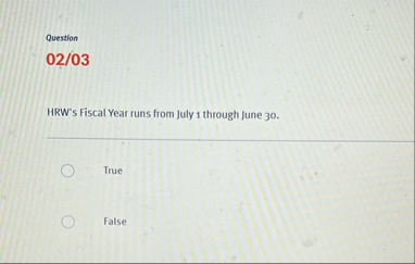 Question 0 2 / 0 3 HRW ' s Fiscal Year runs from