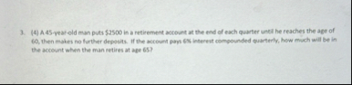 ( 4 ) A 4 5 - year - old man puts $ 2 5 0 0 in a