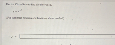 Use the Chain Rule to find the derivative. y = e