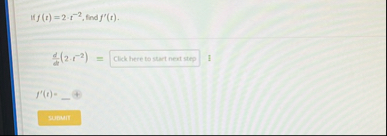 If f ( t ) = 2 * t - 2 , find f ' ( t ) . d d t (