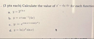 ( 3 pts each ) Calculate the value of y ' = d y d