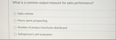 What is a common output measure for sales