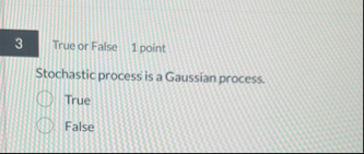 True or False 1 point Stochastic process is a