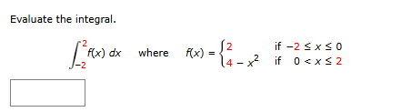 Evaluate the integral. - 2 2 f ( x ) d x where f