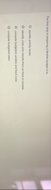 The first step in preparing a flexible budget is