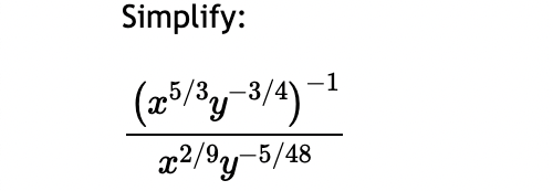 Simplify: ( x 5 3 y - 3 4 ) - 1 x 2 9 y - 5 4 8