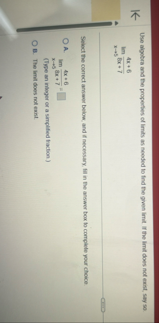 Use algebra and the properties of limits as