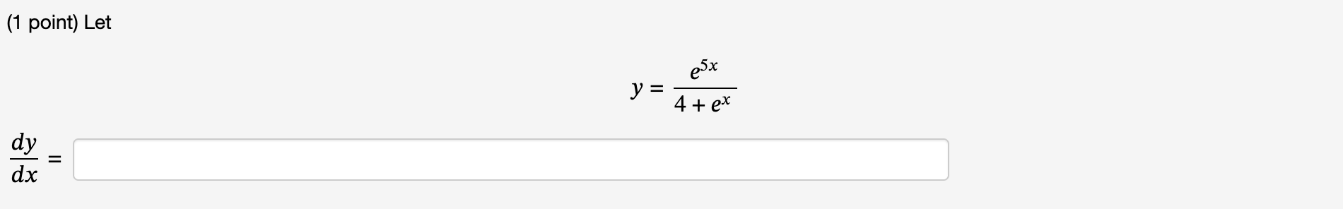 ( 1 point ) Let y = e 5 x 4 + e x d y d x =