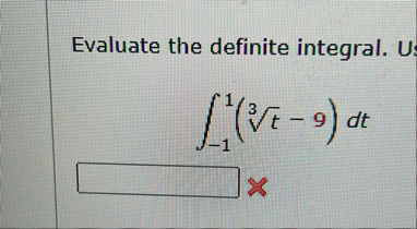 Evaluate the definite integral. - 1 1 ( t 3 - 9 )