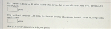 Find the time it takes for $ 6 , 3 0 0 to double