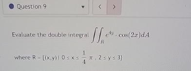 Question 9 Evaluate the double integral R e 4 y *