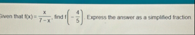 Siven that f ( x ) = x 7 - x , find f ( - 4 5 ) .