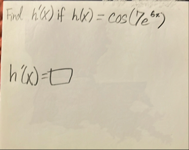 Find h ' ( x ) if h ( x ) = c o s ( 1 7 e 6 x ) h