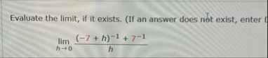 Evaluate the limit , if it exists. ( If an answer
