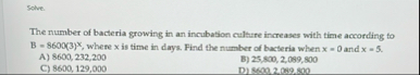 Solve. The number of bacteria growing in an