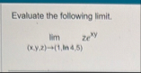 Evaluate the following limit . lim ( x , y , z )