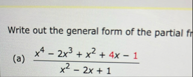 Write out the general form of the partial fr ( a