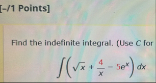 [ - / 1 Points ] Find the indefinite integral. (