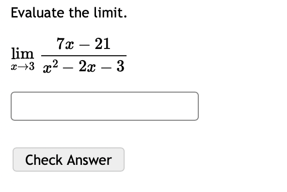 Evaluate the limit . \ lim _ ( x - > 3 ) ( 7 x -