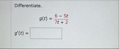 Differentiate. g ( t ) = 6 - 5 t 7 t 2 g ' ( t ) =