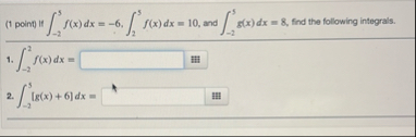 ( 1 point ) if - 2 5 f ( x ) d x = - 6 , 2 5 f (