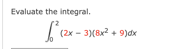 Evaluate the integral. 0 2 ( 2 x - 3 ) ( 8 x 2 +
