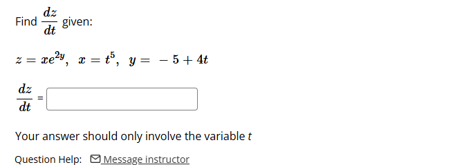 Find d z d t given: z = x e 2 y , x = t 5 , y = -