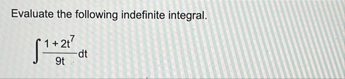 Evaluate the following indefinite integral. 1 2 t
