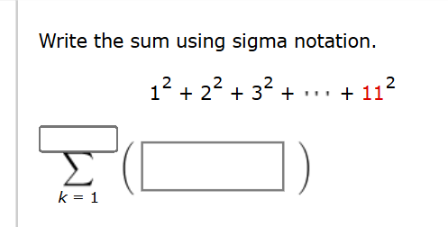 Write the sum using sigma notation. 1 2 + 2 2 + 3