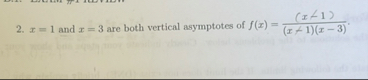 x = 1 and x = 3 are both vertical asymptotes of f