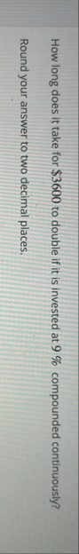 How long does it take for $ 3 6 0 0 to double if