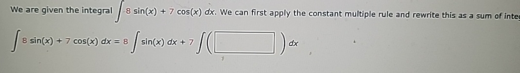 We are given the integral 8 s i n ( x ) + 7 c o s