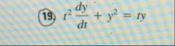 ( 1 9 . ) t 2 d y d t y 2 = t y Solve the given