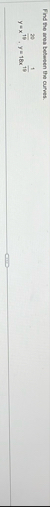 Find the area befween the curves. y = x 2 0 1 0 ,