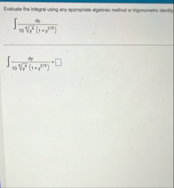 Evaluate the integral using any appropriate