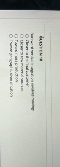 QUESTION 1 0 Backward vertical integration