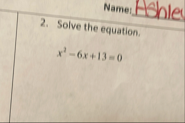 Solve the equation. Ashle Name! x 2 - 6 x 1 3 = 0