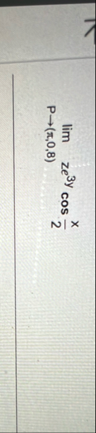 lim P ( , 0 , 8 ) z e 3 y c o s ( x 2 )