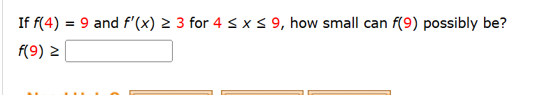 I f f ( 4 ) = 9 and f ' ( x ) 3 for 4 x 9 , how