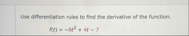 Use differentiation rules to find the derivative