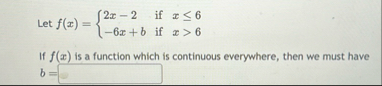 Let f ( x ) = { 2 x - 2 i f x 6 - 6 x b i f x  style=