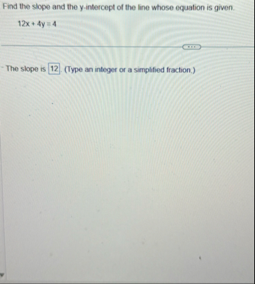Find the slope and the y - intercept of the line