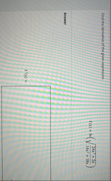 Find the derivative of the given expression. f (